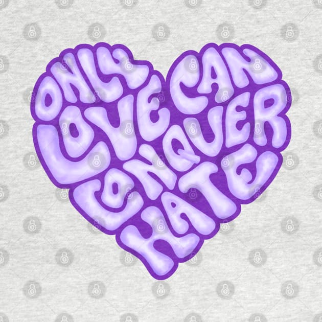 Only Love Can Conquer Hate Word Art by Slightly Unhinged